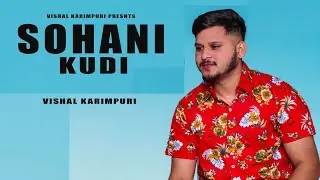 Sohani Kudi | Vishal Karimpuri | Latest Punjabi Song|new punjabi|