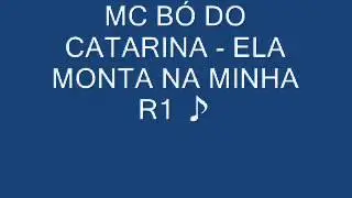 MC B&Oacute; DO CATARINA - ELA MONTA NA MINHA R1 ♪