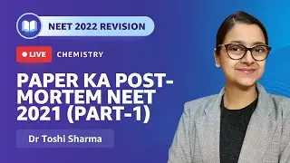 Paper Ka Post-mortem NEET 2021 (Part-1) | NEET 2022 Revision | Chemistry | Dr. Toshi Sharma
