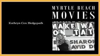 Kathryn Hedgepath: Myrtle Beach Movies (1967-2015)