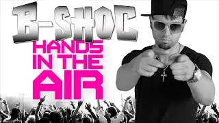 B-SHOC - Hands In The Air | @bshoc