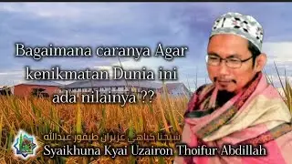 Kenikmatan sebenarnya yang dicari manusia sekarang ini 》 Syaikhuna Romo Kyai Uzairon TA 