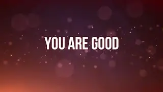 YOU ARE GOOD (Lyrics) - Israel Houghton