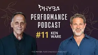 THE PHYBA&trade; PERFORMANCE PODCAST E011 - KEN WARE