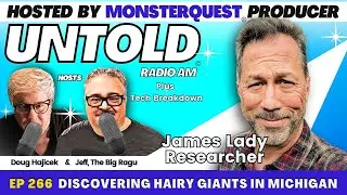 Discovering Hairy Giants In Michigan with James Lady | Untold Radio AM #266