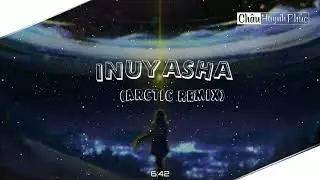 [ 1 HOUR ] INUYASHA (Arctic REMIX) | Music Tiktok nhớ về tuổi thơ