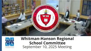 Whitman-Hanson Regional School District, School Committee - September 10, 2025 Meeting.