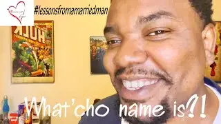 What'cho Name is?! - #lessonsfromamarriedman