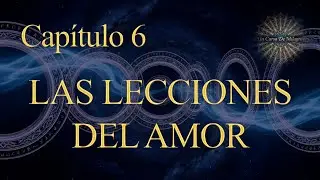 Un Curso de Milagros Capítulo 6 - Las lecciones del amor (Explicación Completa)