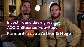 Investir dans des vignes Bio - AOC Ch&acirc;teauneuf-du-Pape ? Rencontre avec Arthur et Hugo Mayard