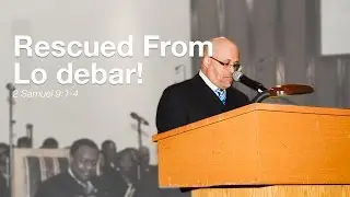 Rescued From Lo debar! | Pastor J Roy Morrison