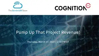 Webinar | Cognition360 and The Bandwidth Team | Pump Up That Project Revenue!
