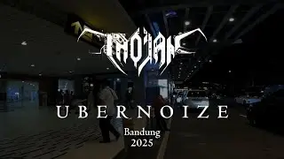 Vlog TROJAN UBERNOIZE BANDUNG 2025