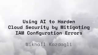 Using AI to harden cloud security by mitigating IAM configuration errors - Mikhail Kazdagli