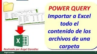 Power Query. Importar el contenido de una carpeta a Excel. (archivos excel)