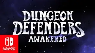 Nintendo Switch Gameplay and Launch Trailer &mdash; Dungeon Defenders Awakened