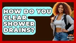 How Do You Clear Shower Drains? - Survival Skills for Everyone