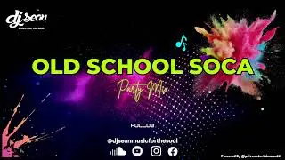 DJ SEAN (MUSIC FOR THE SOUL) - OLD SCHOOL SOCA MIX | PARTY CLASSICS