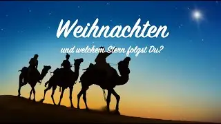 Weihnachten - und welchem Stern folgst Du? - Epiphanias 2025