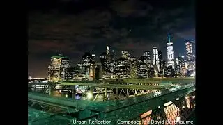 Urban Reflection - Composed by David Berthiaume