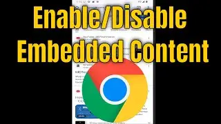 How To Enable/Disable Embedded Content On Google Chrome App [Guide]