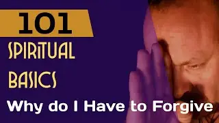 Spiritual Basics 101 - Why do I have to forgive - with  Intuitive Focus