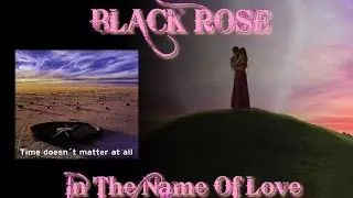 BLACK ROSE &spades; In The Name Of Love &spades; HQ