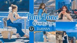 BLUE Tone Lightroom Presets |  Lightroom Mobile Presets FREE DNG | C&ocirc;ng Thức Lightroom Tone Xanh