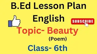 English lesson plan for b.ed class 6 |Topic- Beauty poem| English final lesson plan for B.Ed