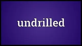 Undrilled Meaning