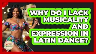 Why Do I Lack Musicality And Expression In Latin Dance? - Latin Music Revolution
