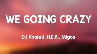 WE GOING CRAZY - DJ Khaled, H.E.R., Migos {Lyrics Video} 💬