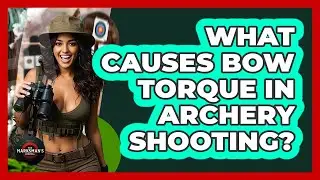 What Causes Bow Torque In Archery Shooting? - The Marksman's Journal