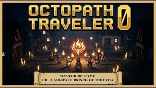 Octopath Traveler 0: Master of Fame Chapter 3 - Auguste, Prince of Thieves | No Commentary