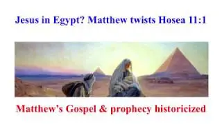 Jesus in Egypt? Matthew's gospel is wrong on Hosea 11:1 -- prophecy historicized hurts credibility