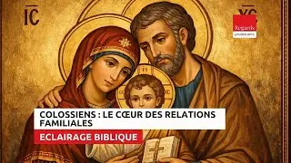 De la fuite en Égypte à la grâce vécue au cœur des relations familiales｜Colossiens 3. 12-21