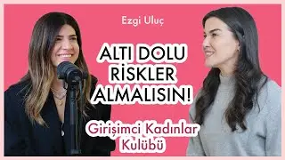 Başarı Kavramı, Kadın Olarak Yardım İstemek, Marka Kurmak | Ezgi Ulu&ccedil; - Girişimci Kadınlar Kul&uuml;b&uuml;