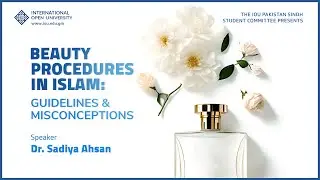 Beauty Procedures in Islam: Guidelines & Misconceptions - Dr. Sadiya Ahsan