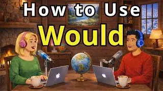 Real Conversations Podcast: How “Would” Is Used in Everyday English