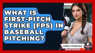 What Is First-Pitch Strike (FPS) In Baseball Pitching? - Baseball Statistics Vault