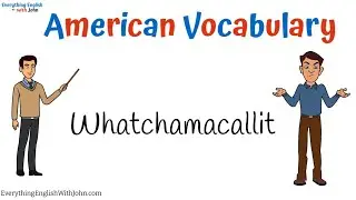 Vocabulary | Whatchamacallit: Learn American English with Short Stories