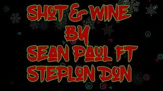 Shot & Wine Sean Paul Ft Steplon Don (Lyricx4You)