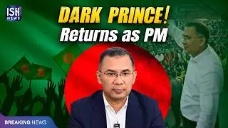 Bangladesh&rsquo;s &lsquo;Dark Prince&rsquo; Tarique Rahman Returns to Power After 17 Years | ISH News