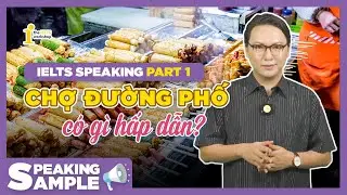 BÀI MẪU IELTS SPEAKING PART 1: STREET MARKET🍭| SPEAKING SAMPLE by The IELTS Workshop