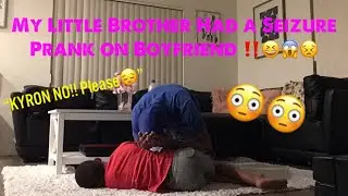 MY LITTLE BROTHER HAD A SEIZURE PRANK ON BOYFRIEND ‼️😝😳😱