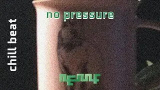 no pressure | chill beat