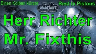 WoW - Herr Richter / Mr. Fixthis - Einen Kolben k&uuml;rzer / Rest In Pistons