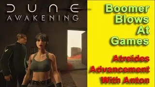 Attracting Anton's Attention for Atreides Action: Boomer Blows At Games: Dune: Awakening Part 27