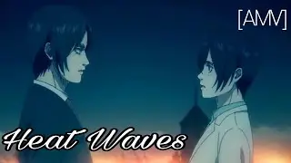HEAT WAVES || Eren & Mikasa [AMV]
