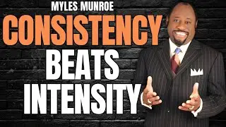 CONSISTENCY Beats INTENSITY | Myles Munroe on DISCIPLINE That Builds DESTINY